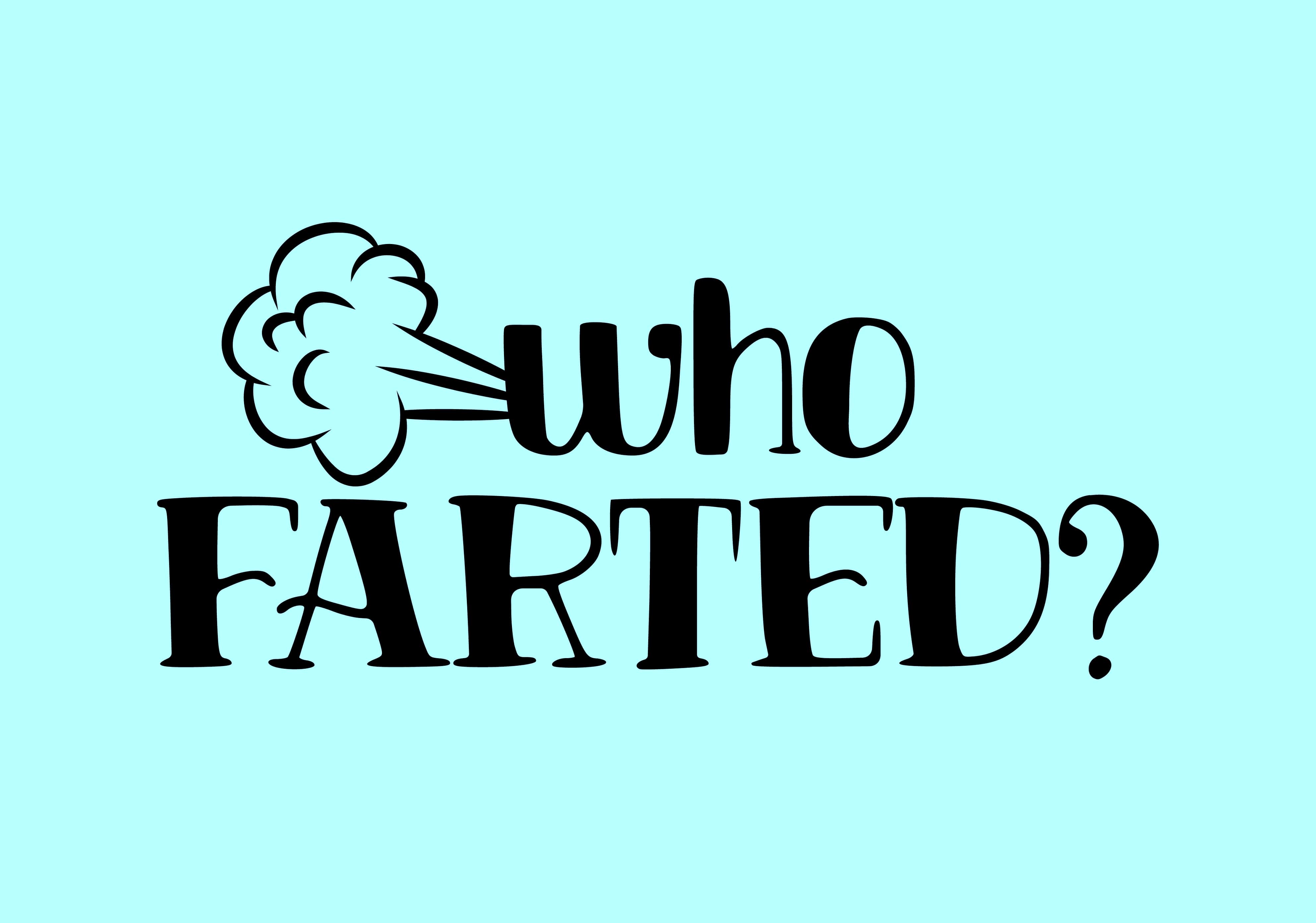 Who farted? - funny question.