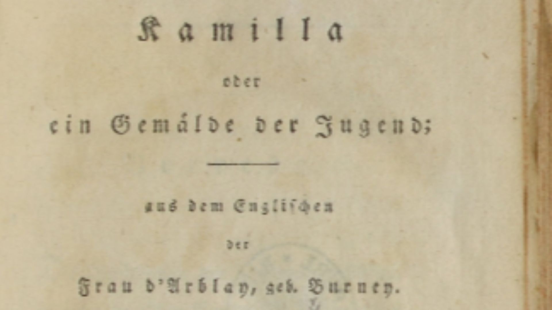 Kamilla oder ein Gemälde der Jugend / aus dem Englischen der Frau d'Arblay, geb. Burney. Mit einer Vorrede von D. Johann Reinhold Forster. Berlin und Stettin : bey Friedrich Nicolai, 1798