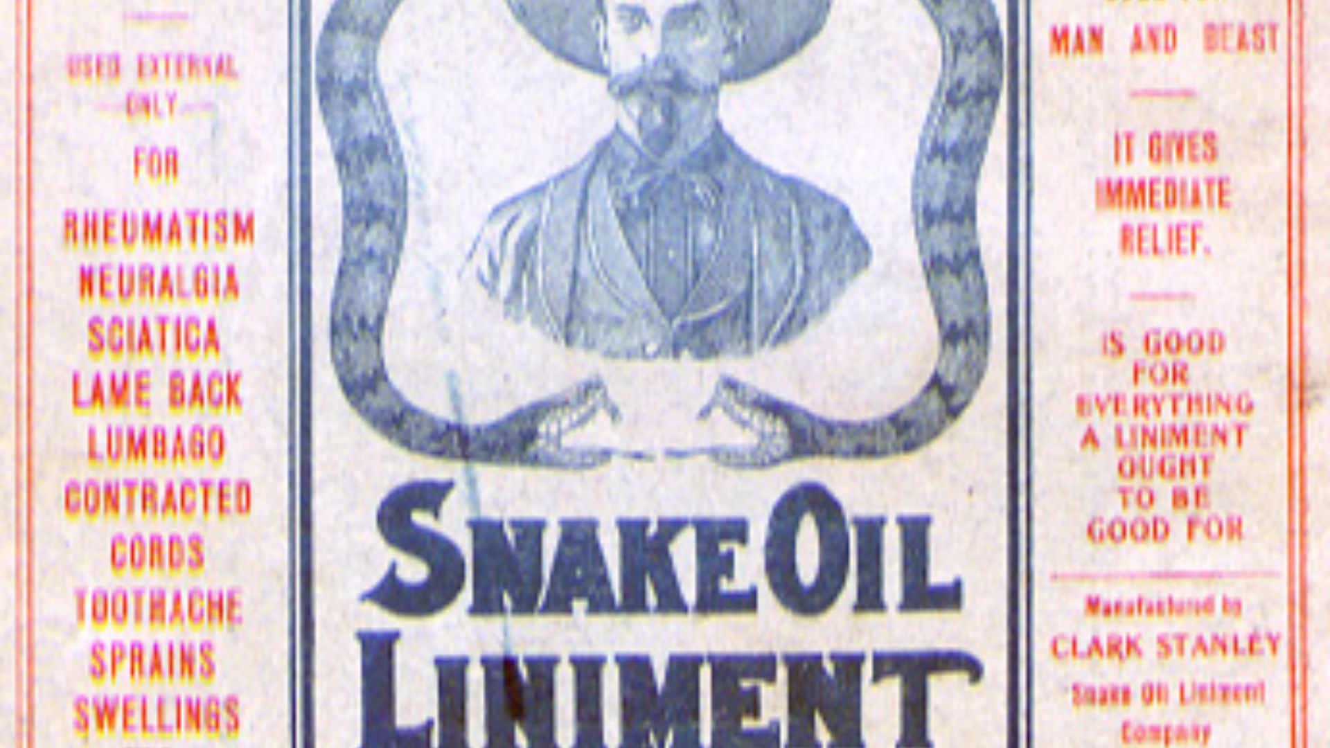 The color cover for Clark Stanley's Snake Oil Liniment. It features a description of the product's uses, and mr. Stanley wearing a hat with two snakes surrounding him.