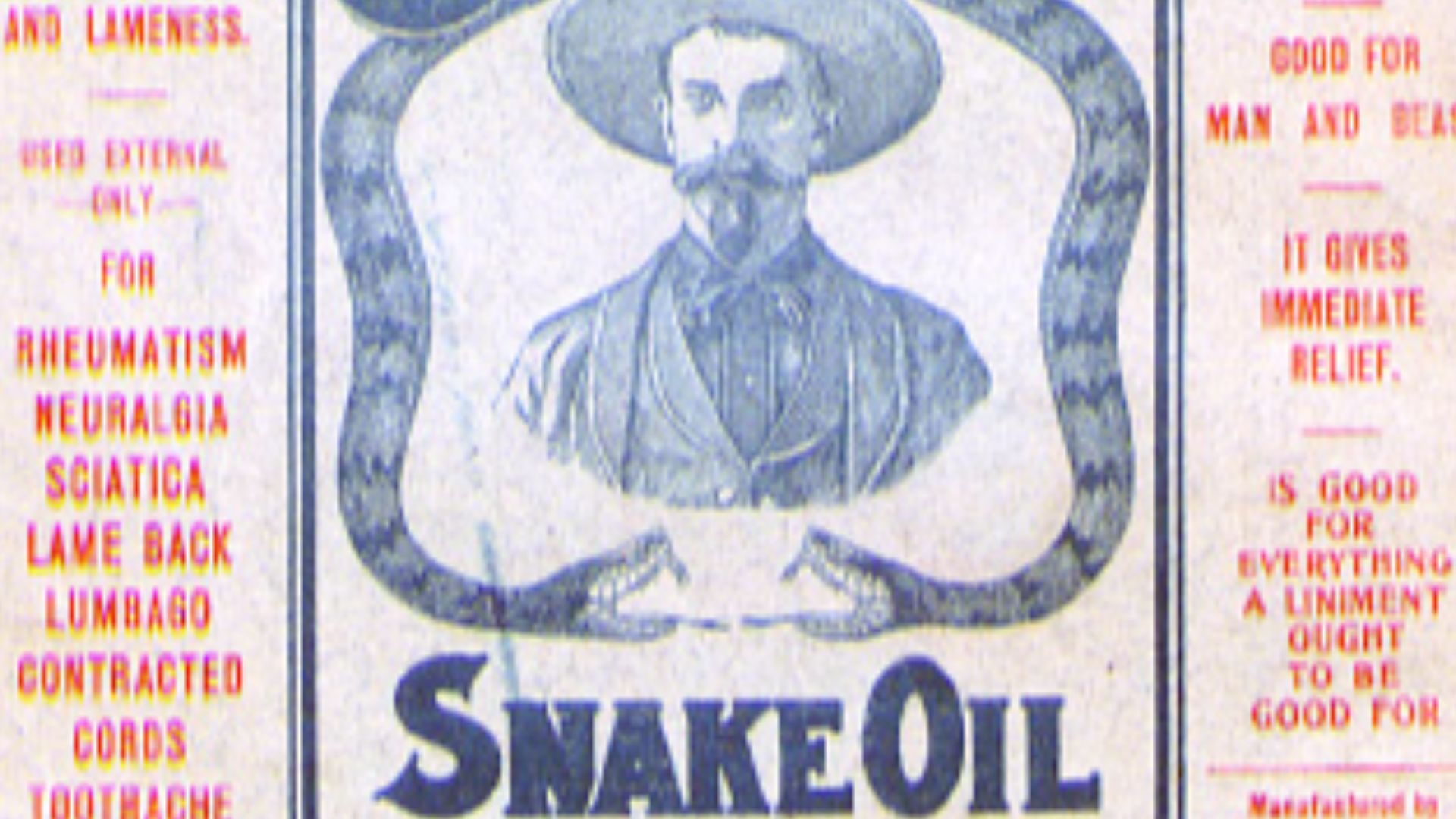 The color cover for Clark Stanley's Snake Oil Liniment. It features a description of the product's uses, and mr. Stanley wearing a hat with two snakes surrounding him.