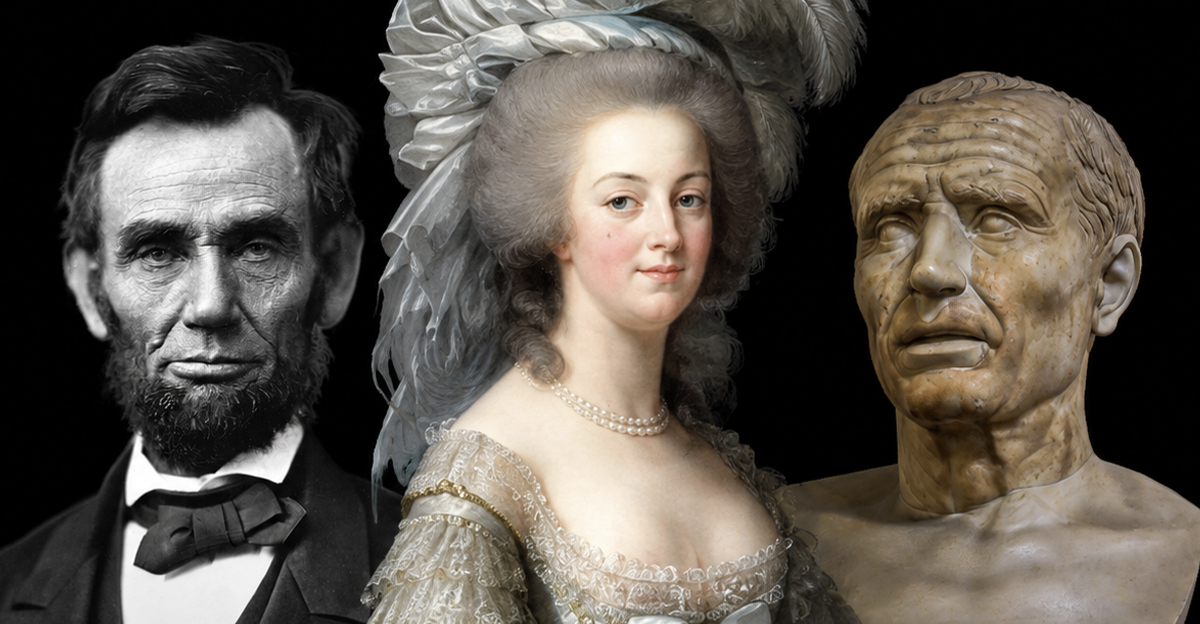 Marie Antoinette, Abraham Lincoln, and Julius Caesar
