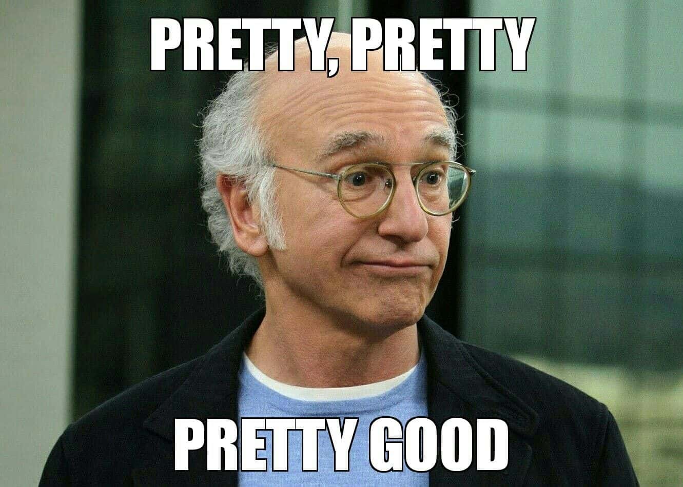 Image result for larry david pretty good